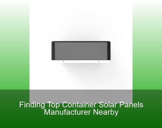 Finding Top Container Solar Panels Manufacturer Nearby